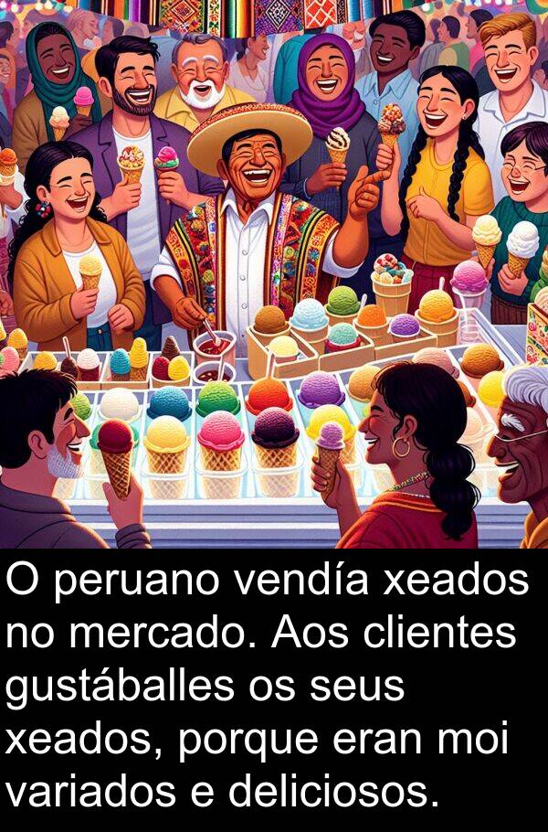 clientes: O peruano vendía xeados no mercado. Aos clientes gustáballes os seus xeados, porque eran moi variados e deliciosos.