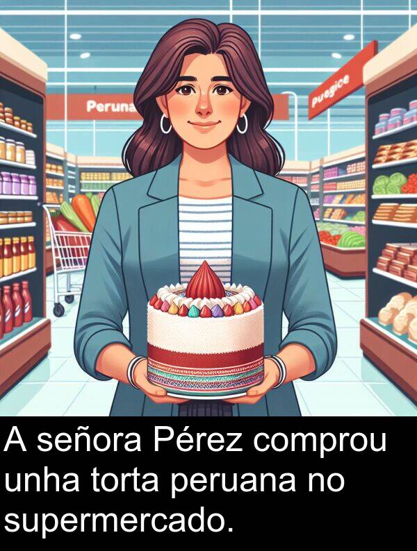 supermercado: A señora Pérez comprou unha torta peruana no supermercado.