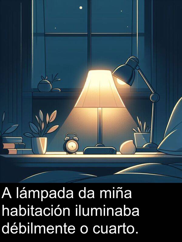 débilmente: A lámpada da miña habitación iluminaba débilmente o cuarto.