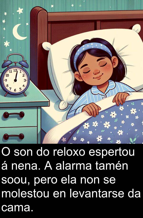 reloxo: O son do reloxo espertou á nena. A alarma tamén soou, pero ela non se molestou en levantarse da cama.