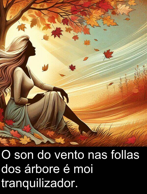 tranquilizador: O son do vento nas follas dos árbore é moi tranquilizador.
