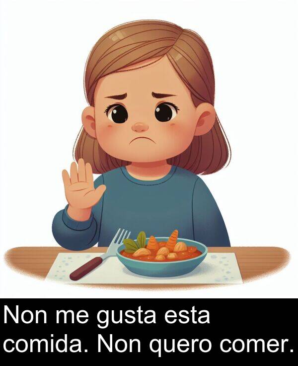comer: Non me gusta esta comida. Non quero comer.