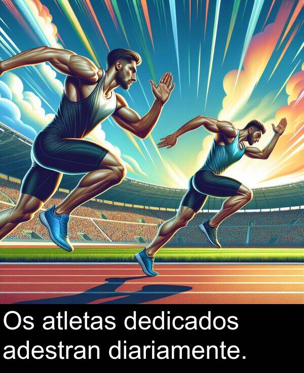 diariamente: Os atletas dedicados adestran diariamente.