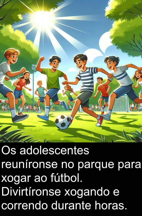 reuníronse: Os adolescentes reuníronse no parque para xogar ao fútbol. Divirtíronse xogando e correndo durante horas.