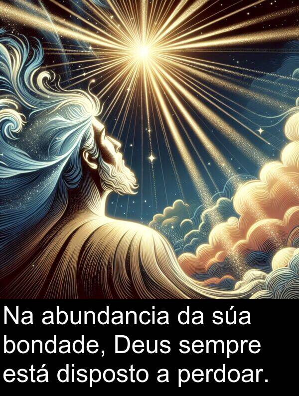 bondade: Na abundancia da súa bondade, Deus sempre está disposto a perdoar.