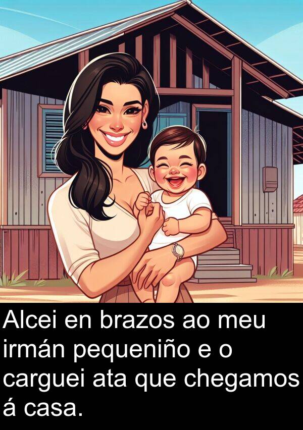 brazos: Alcei en brazos ao meu irmán pequeniño e o carguei ata que chegamos á casa.