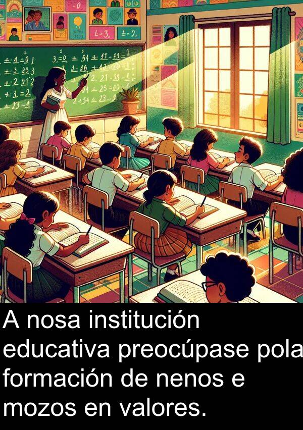 valores: A nosa institución educativa preocúpase pola formación de nenos e mozos en valores.