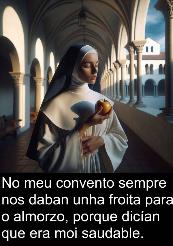 froita: No meu convento sempre nos daban unha froita para o almorzo, porque dicían que era moi saudable.