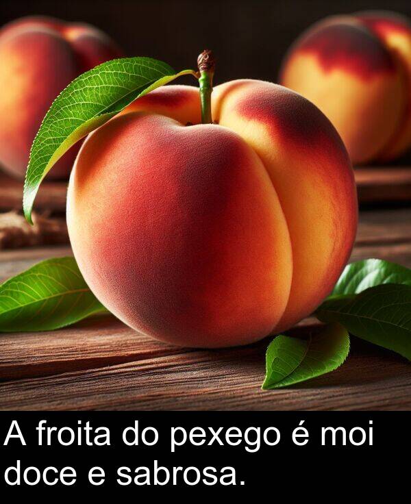 froita: A froita do pexego é moi doce e sabrosa.