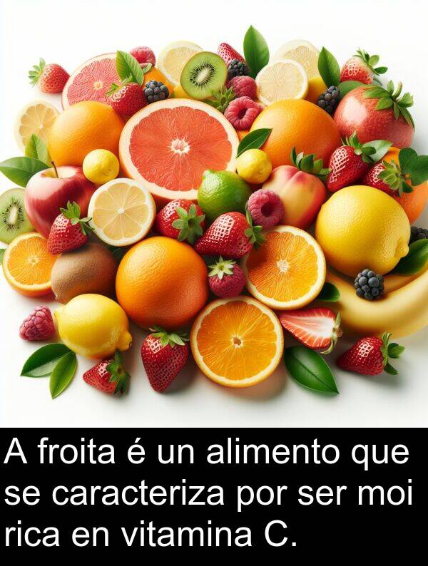 rica: A froita é un alimento que se caracteriza por ser moi rica en vitamina C.