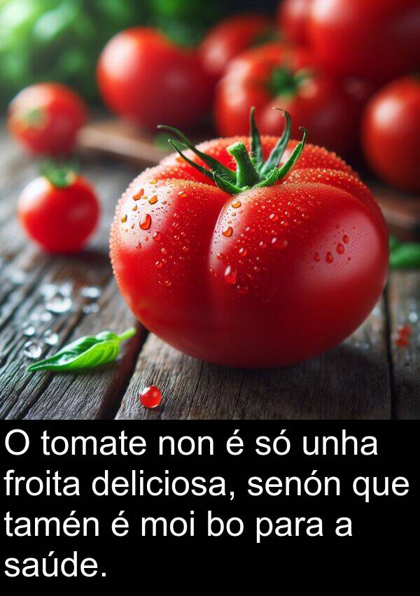 froita: O tomate non é só unha froita deliciosa, senón que tamén é moi bo para a saúde.