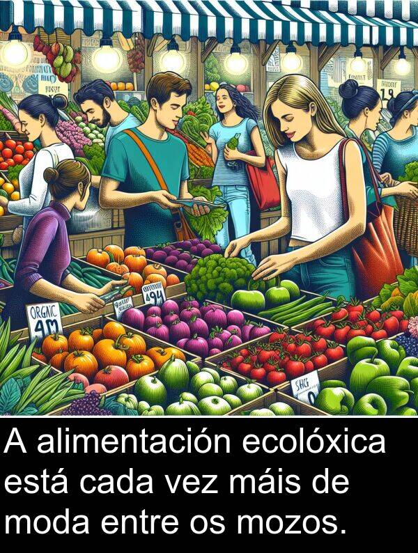 entre: A alimentación ecolóxica está cada vez máis de moda entre os mozos.