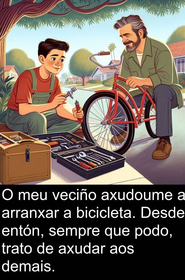 arranxar: O meu veciño axudoume a arranxar a bicicleta. Desde entón, sempre que podo, trato de axudar aos demais.