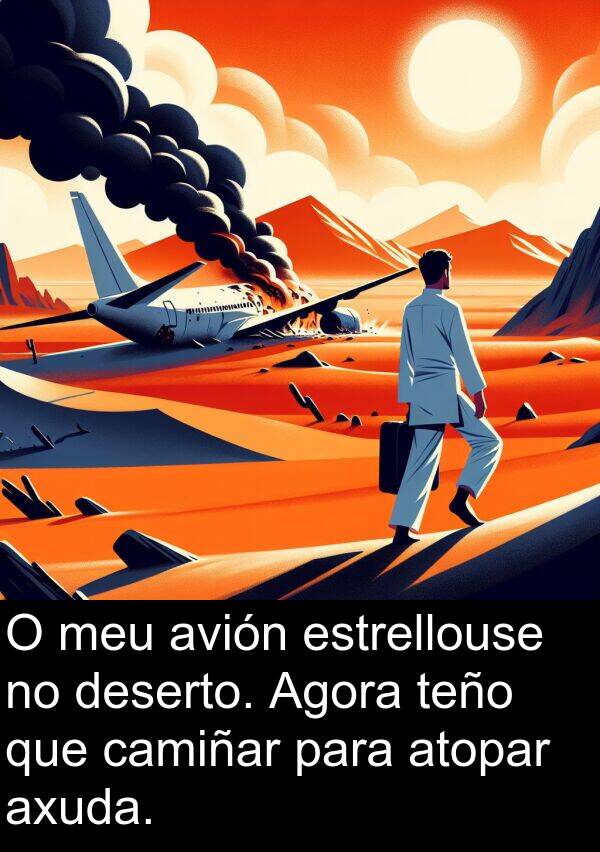 estrellouse: O meu avión estrellouse no deserto. Agora teño que camiñar para atopar axuda.