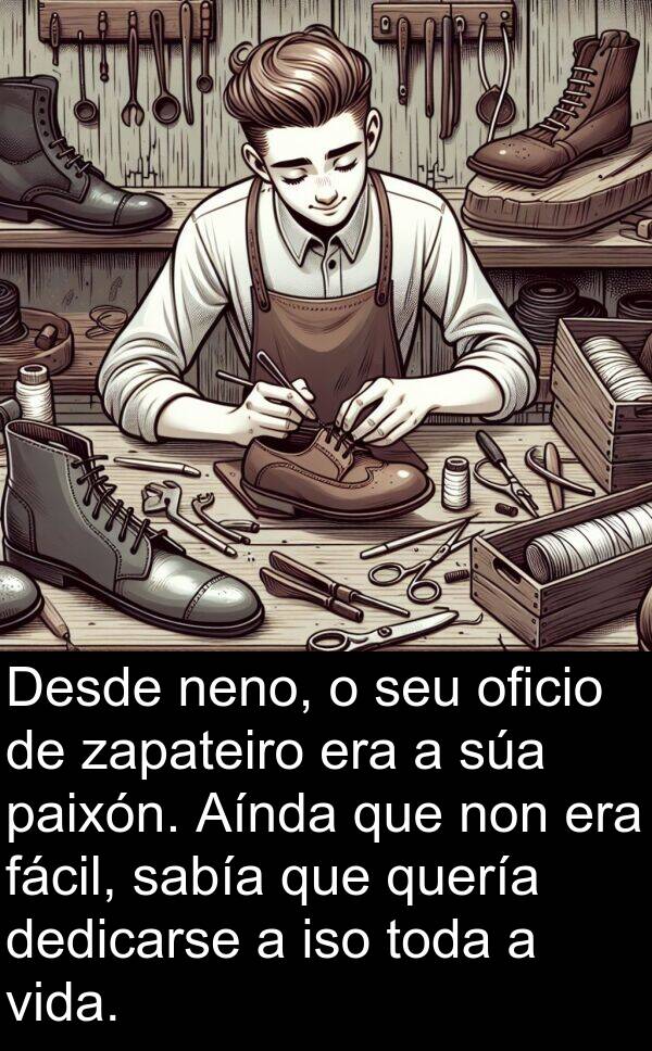 fácil: Desde neno, o seu oficio de zapateiro era a súa paixón. Aínda que non era fácil, sabía que quería dedicarse a iso toda a vida.