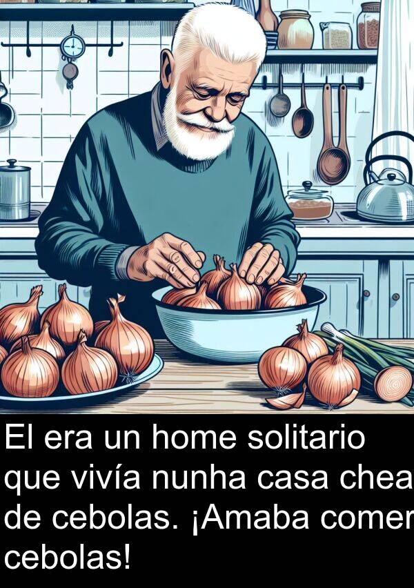 comer: El era un home solitario que vivía nunha casa chea de cebolas. ¡Amaba comer cebolas!