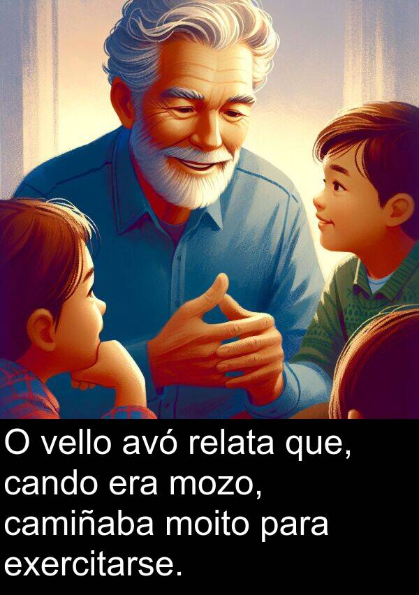 relata: O vello avó relata que, cando era mozo, camiñaba moito para exercitarse.