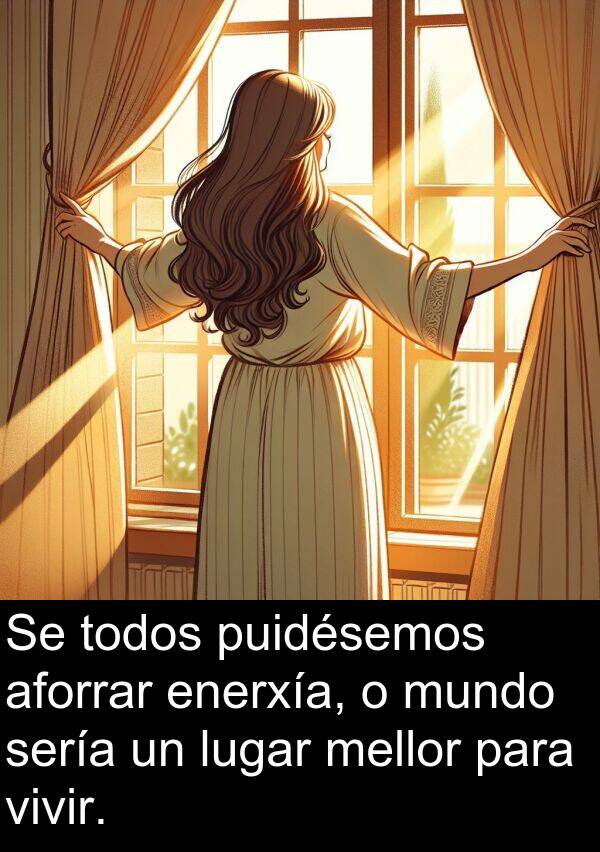 sería: Se todos puidésemos aforrar enerxía, o mundo sería un lugar mellor para vivir.