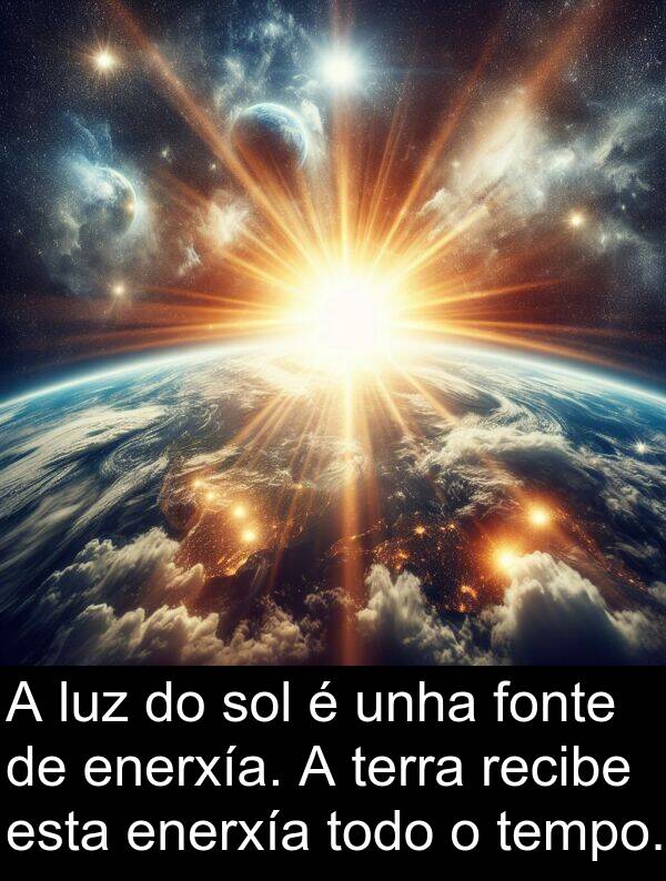terra: A luz do sol é unha fonte de enerxía. A terra recibe esta enerxía todo o tempo.