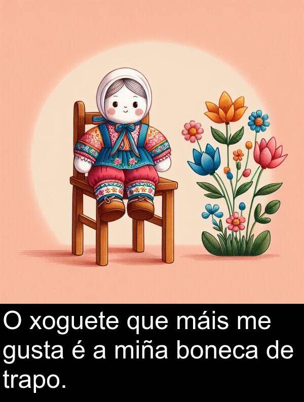 máis: O xoguete que máis me gusta é a miña boneca de trapo.