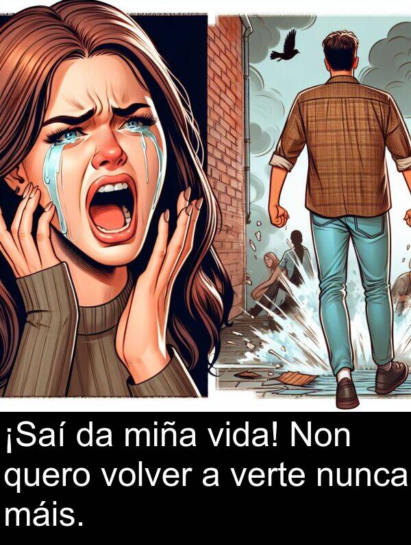 vida: ¡Saí da miña vida! Non quero volver a verte nunca máis.