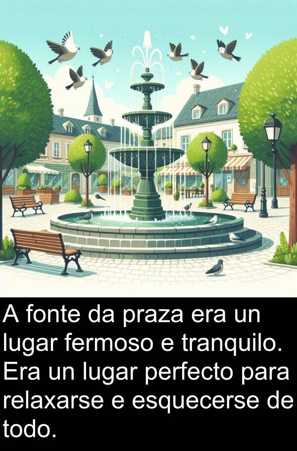 relaxarse: A fonte da praza era un lugar fermoso e tranquilo. Era un lugar perfecto para relaxarse e esquecerse de todo.