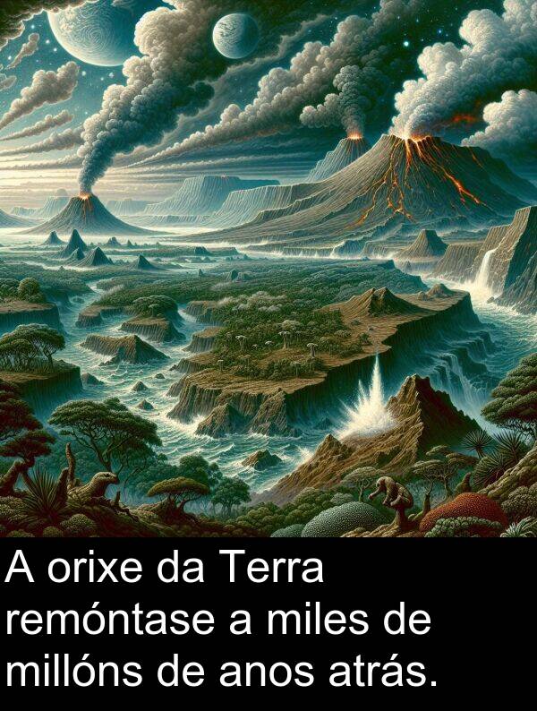 remóntase: A orixe da Terra remóntase a miles de millóns de anos atrás.