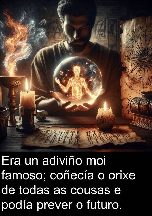 futuro: Era un adiviño moi famoso; coñecía o orixe de todas as cousas e podía prever o futuro.