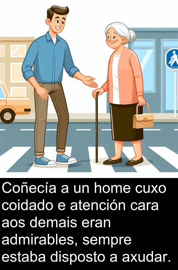 eran: Coñecía a un home cuxo coidado e atención cara aos demais eran admirables, sempre estaba disposto a axudar.