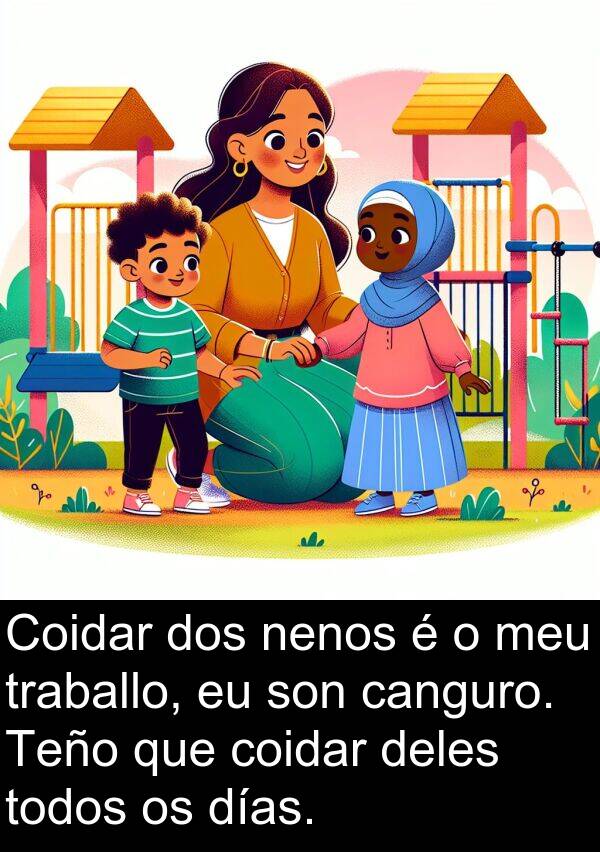 días: Coidar dos nenos é o meu traballo, eu son canguro. Teño que coidar deles todos os días.