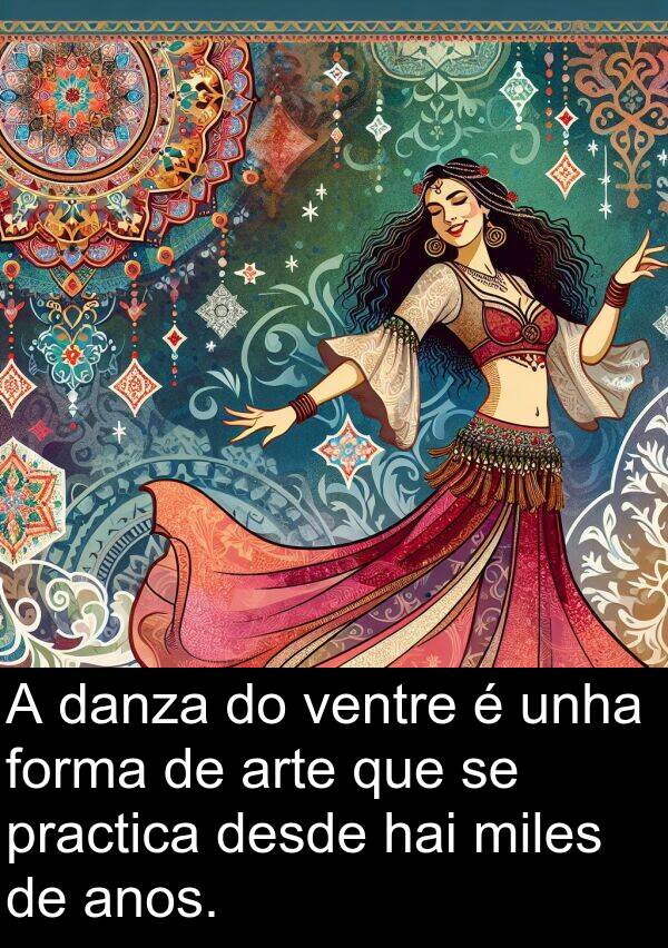 forma: A danza do ventre é unha forma de arte que se practica desde hai miles de anos.