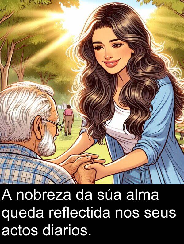 reflectida: A nobreza da súa alma queda reflectida nos seus actos diarios.