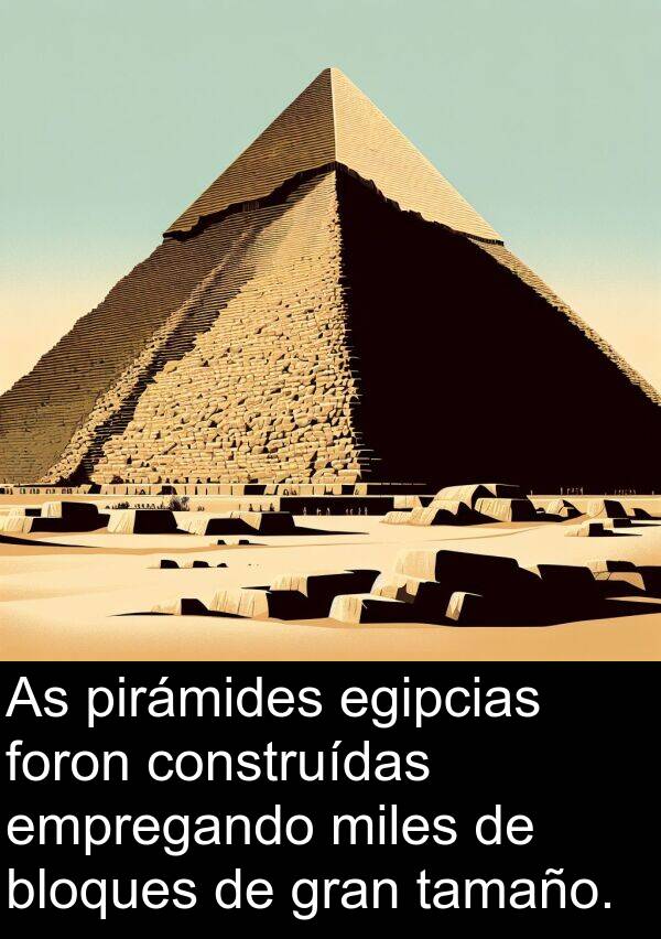 foron: As pirámides egipcias foron construídas empregando miles de bloques de gran tamaño.