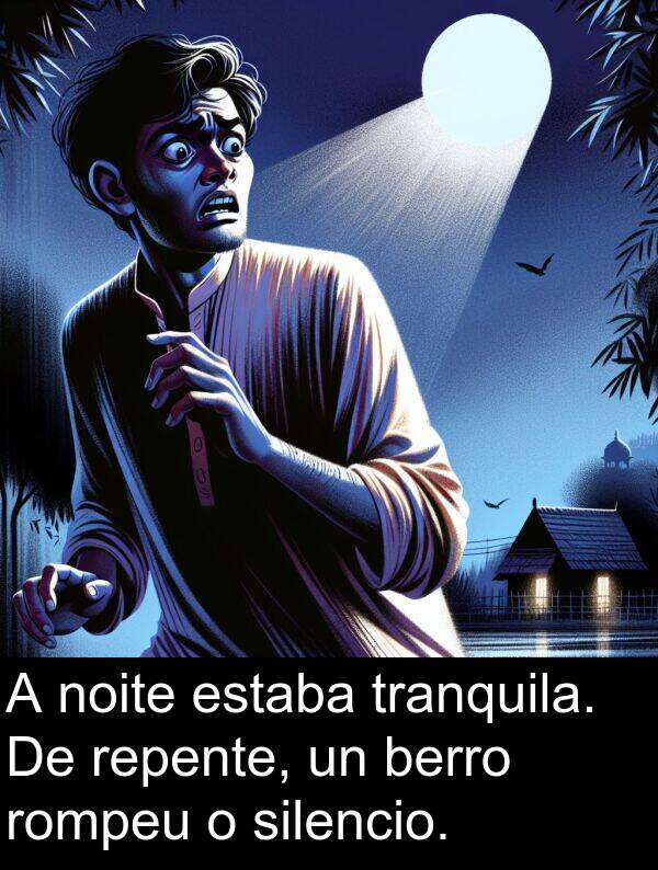 repente: A noite estaba tranquila. De repente, un berro rompeu o silencio.
