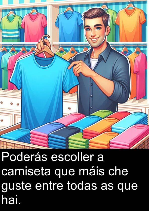 entre: Poderás escoller a camiseta que máis che guste entre todas as que hai.