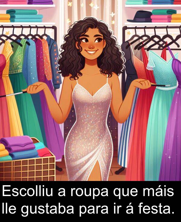 roupa: Escolliu a roupa que máis lle gustaba para ir á festa.