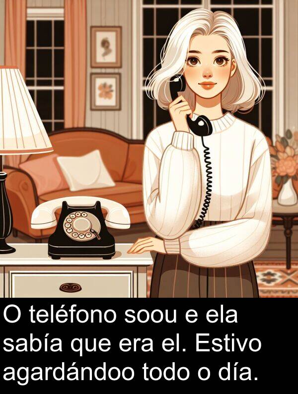 ela: O teléfono soou e ela sabía que era el. Estivo agardándoo todo o día.