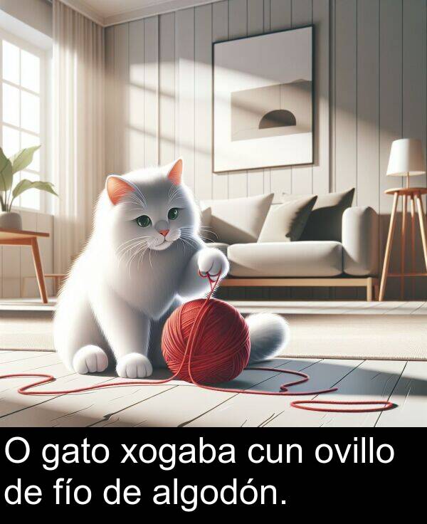 algodón: O gato xogaba cun ovillo de fío de algodón.