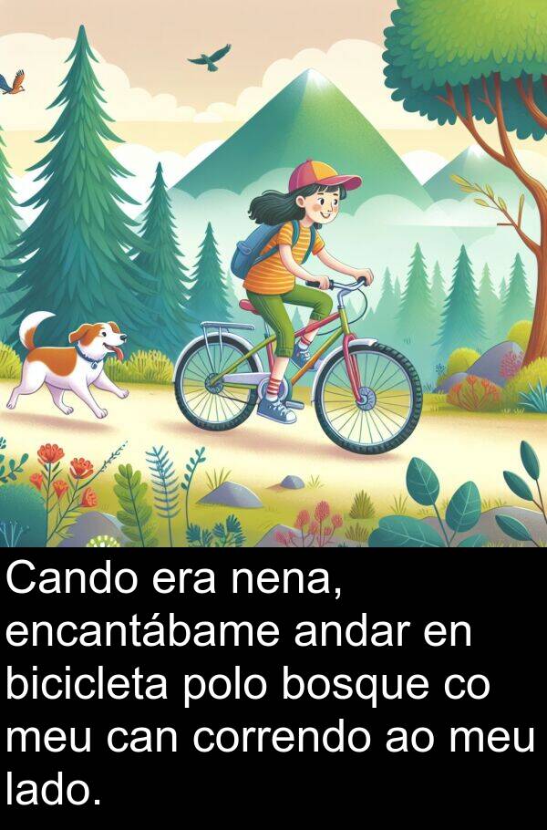 encantábame: Cando era nena, encantábame andar en bicicleta polo bosque co meu can correndo ao meu lado.