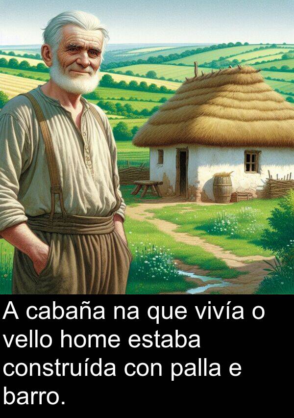 construída: A cabaña na que vivía o vello home estaba construída con palla e barro.