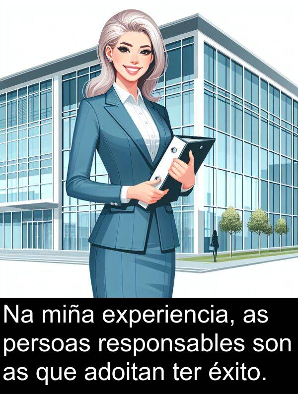 ter: Na miña experiencia, as persoas responsables son as que adoitan ter éxito.