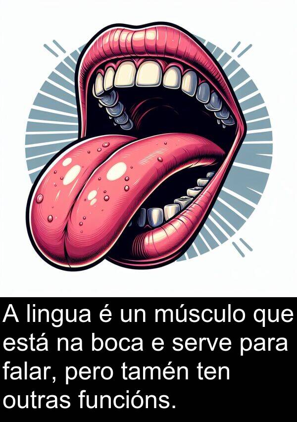 funcións: A lingua é un músculo que está na boca e serve para falar, pero tamén ten outras funcións.