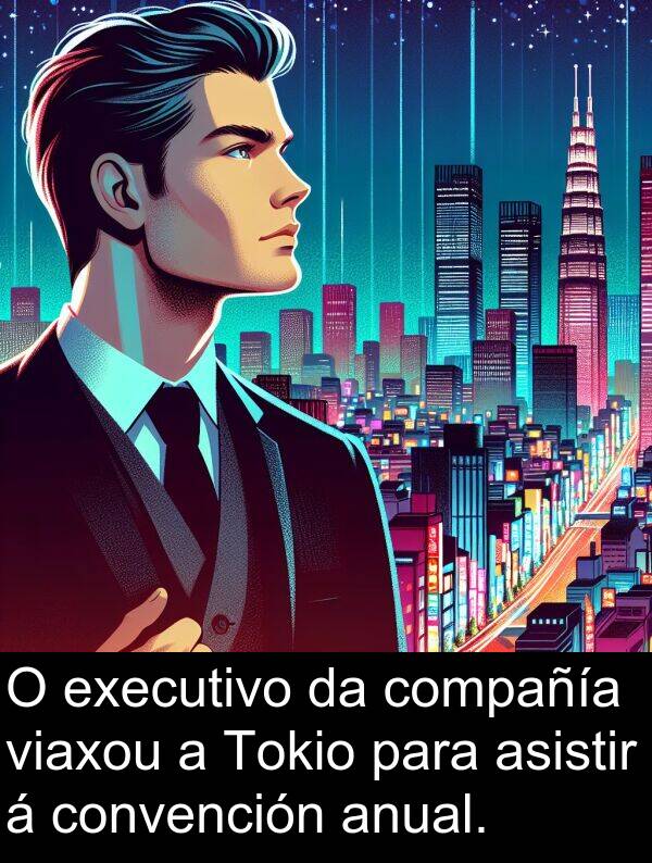 executivo: O executivo da compañía viaxou a Tokio para asistir á convención anual.