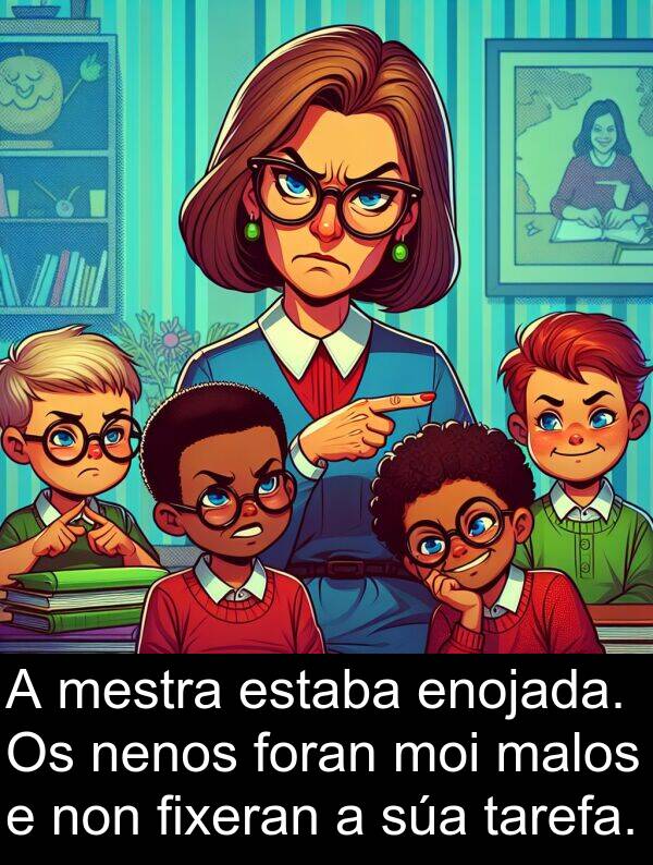 enojada: A mestra estaba enojada. Os nenos foran moi malos e non fixeran a súa tarefa.