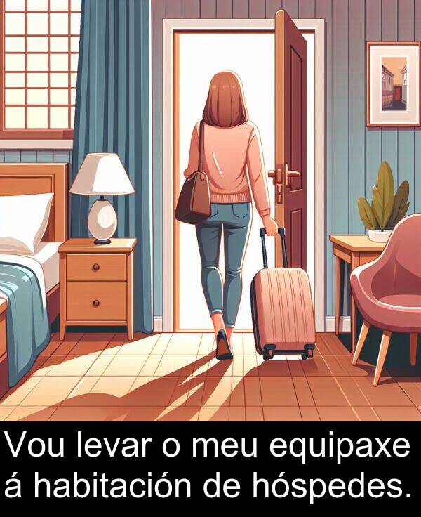 equipaxe: Vou levar o meu equipaxe á habitación de hóspedes.