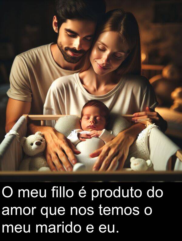 eu: O meu fillo é produto do amor que nos temos o meu marido e eu.