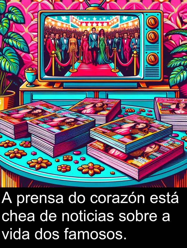 famosos: A prensa do corazón está chea de noticias sobre a vida dos famosos.
