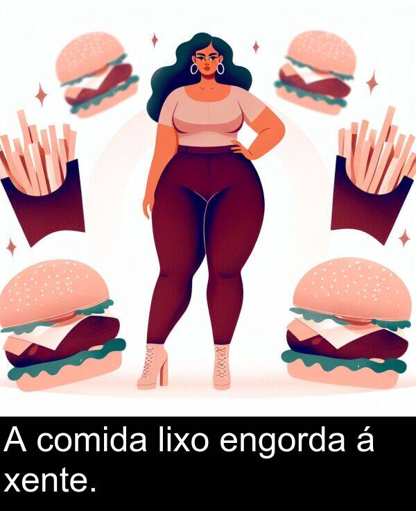engorda: A comida lixo engorda á xente.