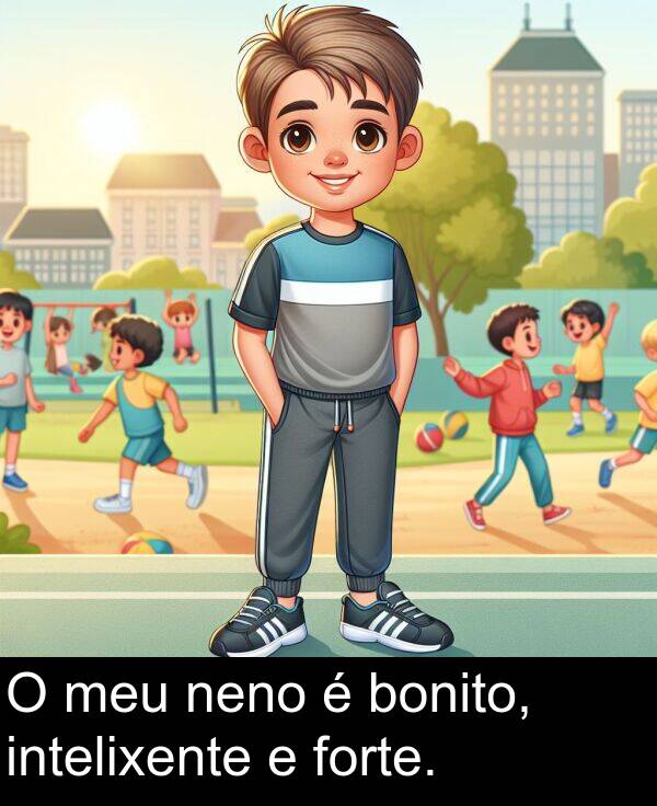 forte: O meu neno é bonito, intelixente e forte.