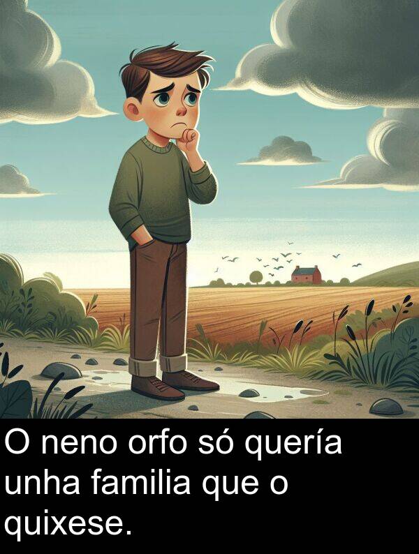 familia: O neno orfo só quería unha familia que o quixese.